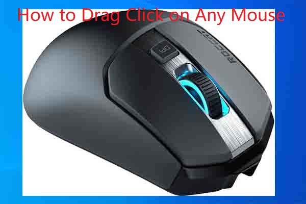What Is Drag Clicking & How to Drag Click on Any Mouse - MiniTool